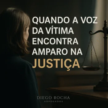 Quando a voz da vítima encontra amparo na Justiça